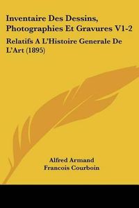 Cover image for Inventaire Des Dessins, Photographies Et Gravures V1-2: Relatifs A L'Histoire Generale de L'Art (1895)