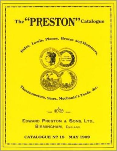 Cover image for The Preston Catalogue -1909: Rules, Levels, Planes, Braces and Hammers, Thermometers, Saws, Mechanic's Tools & cc.