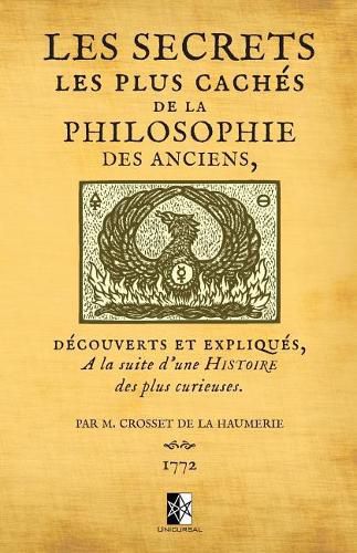 Cover image for Les Secrets les plus caches de la Philosophie des Anciens: decouverts et expliques a la suite d'une histoire des plus curieuses par M. Crosset de la Haumerie