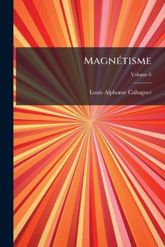 Cover image for Magn Tisme: Encyclop Die Magn Tique Spiritualiste, Volume 6