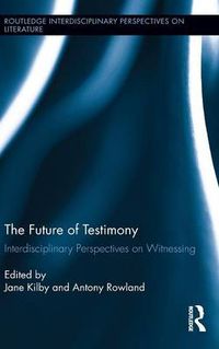 Cover image for The Future of Testimony: Interdisciplinary Perspectives on Witnessing