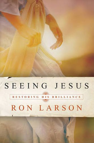 Seeing Jesus: Restoring His Brilliance