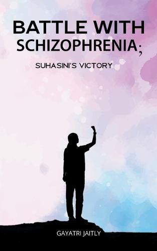 Cover image for Battle with schizophrenia Suhasinis victory