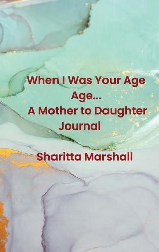 Cover image for When I Was Your Age... A Mother to Daughter Journal