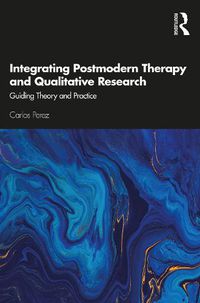 Cover image for Integrating Postmodern Therapy and Qualitative Research: Guiding Theory and Practice