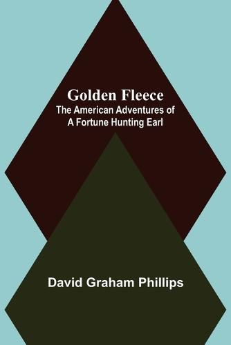 Golden Fleece: The American Adventures of a Fortune Hunting Earl