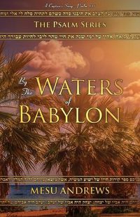 Cover image for By the Waters of Babylon: A Captive's Song - Psalm 137