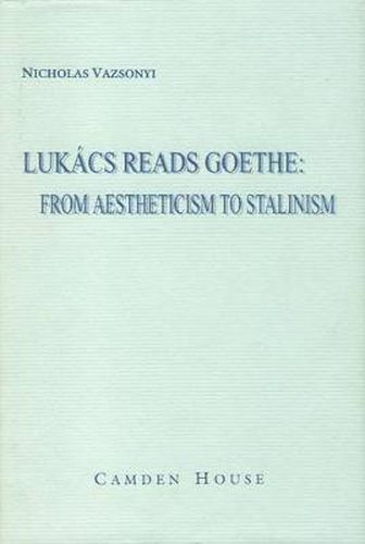 Cover image for Lukacs Reads Goethe: From Aestheticism to Stalinism
