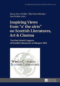 Cover image for Inspiring Views from  a' the airts  on Scottish Literatures, Art and Cinema: The First World Congress of Scottish Literatures in Glasgow 2014