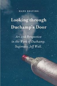 Cover image for Looking through Duchamp's Door: Art and Perspective in the Work of Duchamp. Sugimoto. Jeff Wall.