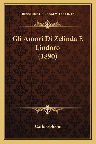 Cover image for Gli Amori Di Zelinda E Lindoro (1890)