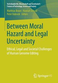 Cover image for Between Moral Hazard and Legal Uncertainty: Ethical, Legal and Societal Challenges of Human Genome Editing