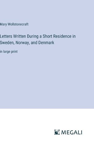 Cover image for Letters Written During a Short Residence in Sweden, Norway, and Denmark