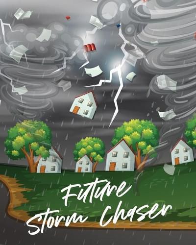 Cover image for Future Storm Chaser: For Kids - Forecast - Atmospheric Sciences - Storm Chaser