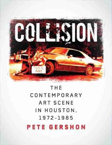 Cover image for Collision: The Contemporary Art Scene in Houston, 1972-1985