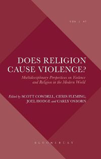 Cover image for Does Religion Cause Violence?: Multidisciplinary Perspectives on Violence and Religion in the Modern World