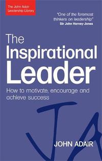 Cover image for The Inspirational Leader: How to Motivate, Encourage and Achieve Success