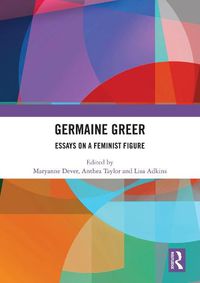 Cover image for Germaine Greer: Essays on a Feminist Figure
