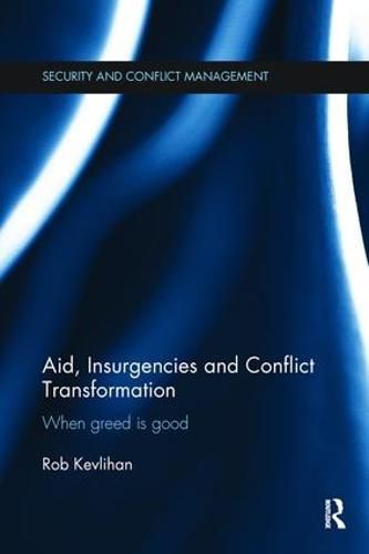 Cover image for Aid, Insurgencies and Conflict Transformation: When Greed is Good