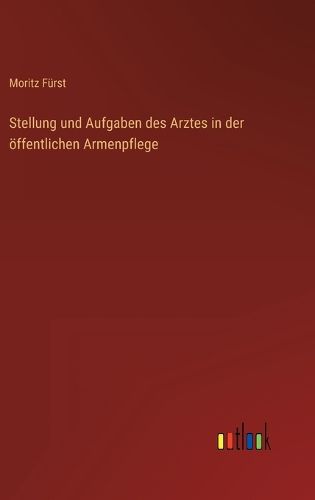 Cover image for Stellung und Aufgaben des Arztes in der oeffentlichen Armenpflege