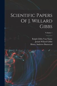 Cover image for Scientific Papers Of J. Willard Gibbs; Volume 1