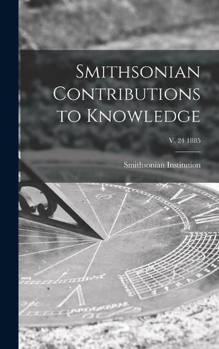 Cover image for Smithsonian Contributions to Knowledge; v. 24 1885