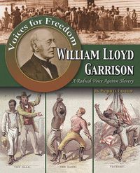 Cover image for William Lloyd Garrison: A Radical Voice Against Slavery