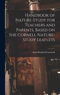 Cover image for Handbook of Nature-study for Teachers and Parents, Based on the Cornell Nature-study Leaflets