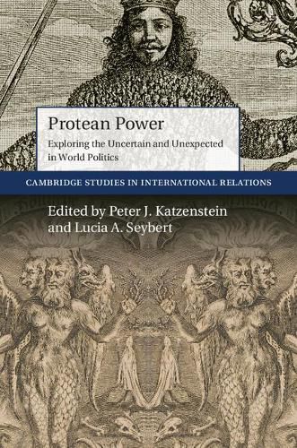 Protean Power: Exploring the Uncertain and Unexpected in World Politics