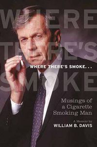 Cover image for Where There's Smoke...: Musings of a Cigarette Smoking Man