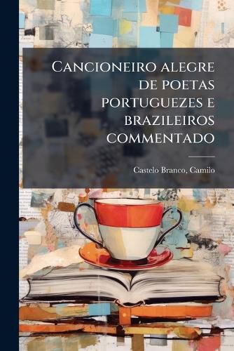 Cover image for Cancioneiro Alegre de Poetas Portuguezes E Brazileiros Commentado