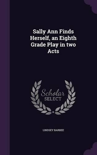 Sally Ann Finds Herself, an Eighth Grade Play in Two Acts