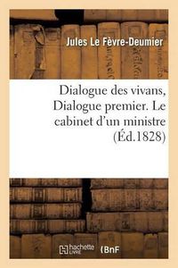 Cover image for Dialogue Des Vivans, Dialogue Premier. Le Cabinet d'Un Ministre