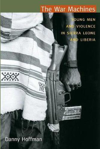 Cover image for The War Machines: Young Men and Violence in Sierra Leone and Liberia