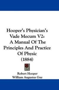 Cover image for Hooper's Physician's Vade Mecum V2: A Manual of the Principles and Practice of Physic (1884)