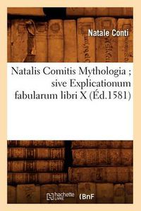 Cover image for Natalis Comitis Mythologia Sive Explicationum Fabularum Libri X (Ed.1581)