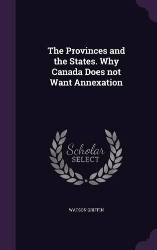 The Provinces and the States. Why Canada Does Not Want Annexation