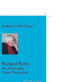 Cover image for Richard Rorty: His Philosophy Under Discussion