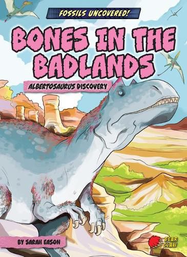 Cover image for Bones in the Badlands: Albertosaurus Discovery