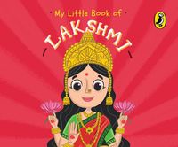 Cover image for My Little Book of Lakshmi: Illustrated board books on Hindu mythology, Indian gods & goddesses for kids age 3+; A Puffin Original.