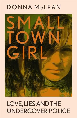 Cover image for Small Town Girl: Love, Lies and the Undercover Police