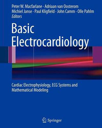 Cover image for Basic Electrocardiology: Cardiac Electrophysiology, ECG Systems and Mathematical Modeling