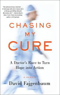 Cover image for Chasing My Cure: A Doctor's Race to Turn Hope into Action; A Memoir