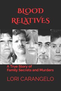 Cover image for Blood Relatives: A True Story of Family Secrets and Murders