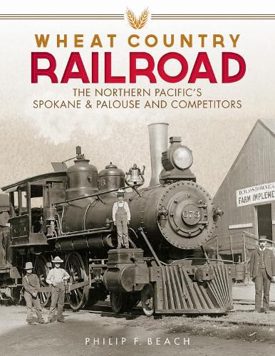 Cover image for Wheat Country Railroad: The Northern Pacific's Spokane & Palouse and Competitors