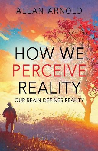 Cover image for How We Perceive Reality: Our Brain Defines Reality