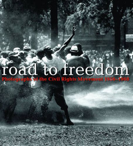 Road to Freedom: Photographs of the Civil Rights Movement, 1956-1968