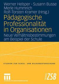 Cover image for Padagogische Professionalitat in Organisationen: Neue Verhaltnisbestimmungen Am Beispiel Der Schule