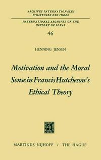 Cover image for Motivation and the Moral Sense in Francis Hutcheson's Ethical Theory