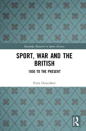 Sport, War and the British: 1850 to the Present